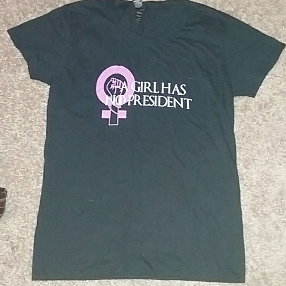 "A Girl Has No President " t-shirt